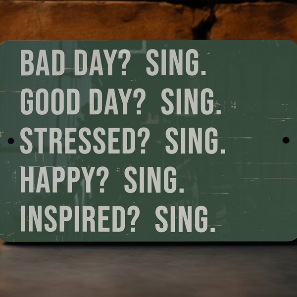 Bad Day Good Day Metal Sign - Every Day SING Decor, Wall Art, Home Decoration, Gift Idea, Inspirational Quote