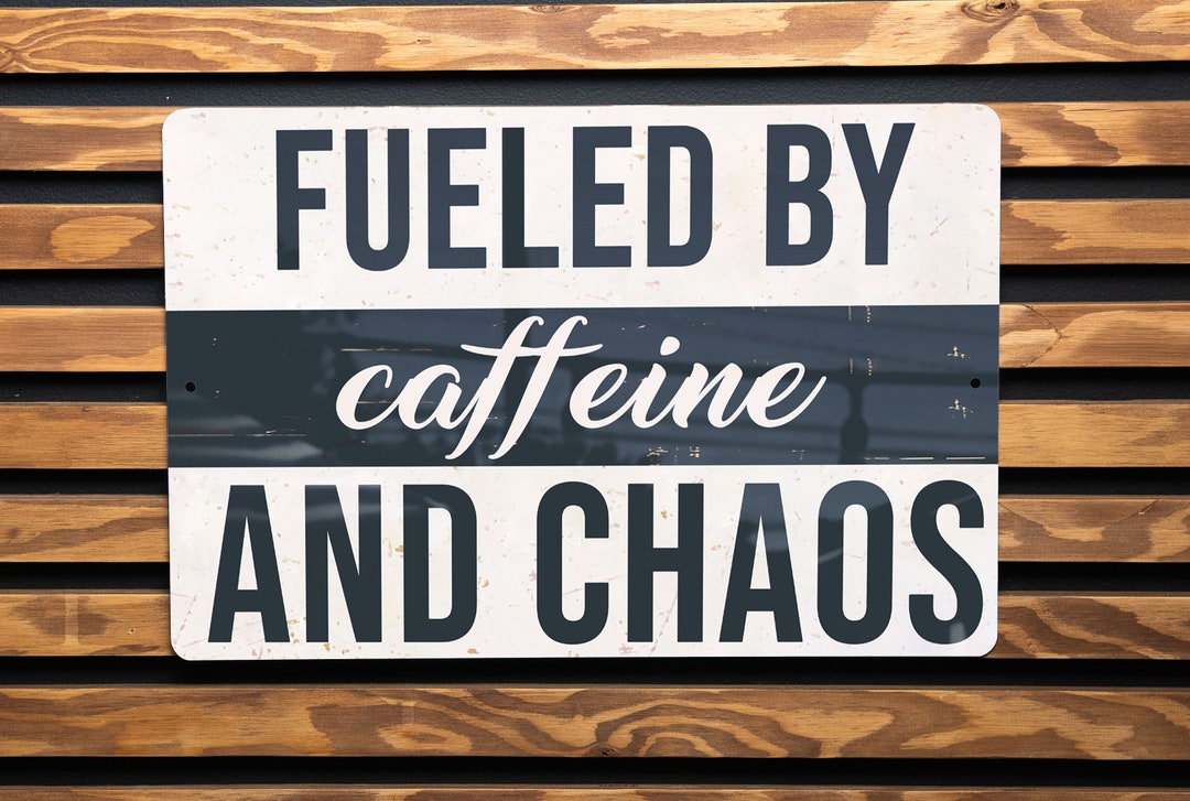 Fueled by Caffeine and Chaos Metal Sign - Home Decor, Wall Art, Gift ...
