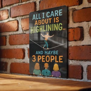 Chalkboard Style Metal Sign – All I Care About Is Highlining & Maybe 3 People – Colorful Wall Decor for Slackliners