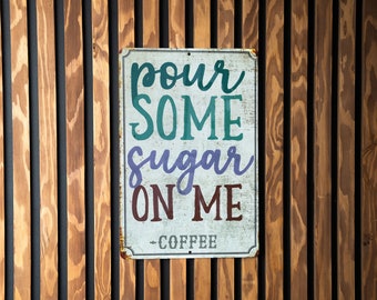 Pour Some Sugar On Me - Coffee · Metal Sign ·  Funny Kitchen Decor · Gift · Gift for Him/Her · Kitchen · Coffee Lovers Decor