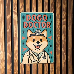 May include: A vintage-style metal sign with the words "DOGO DOCTOR" in red and teal. The sign features a cartoon Shiba Inu dog wearing a doctor's coat and stethoscope. The background is a wooden wall.