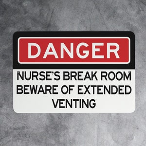 May include: A black and white sign with red text that reads "DANGER" and "NURSE'S BREAK ROOM BEWARE OF EXTENDED VENTING".