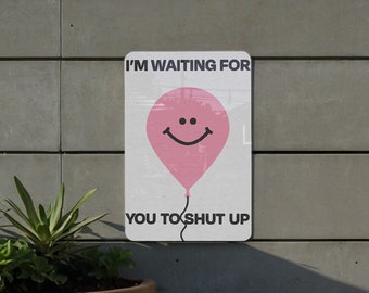 I'm Waiting for You to Shut Up - Metal Poster, Sassy Quote, Office Humor, Bold Decor, Expressive Art