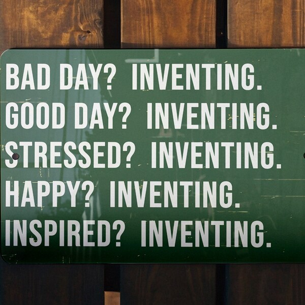 Inventing Metal Sign - Perfect Gift, Bad Day Decor, Good Day Inspiration, Every Day Motivation