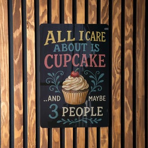 Funny Chalkboard Style Metal Sign – All I Care About Is Cupcake and Maybe 3 People – Colorful Wall Decor for Kitchen