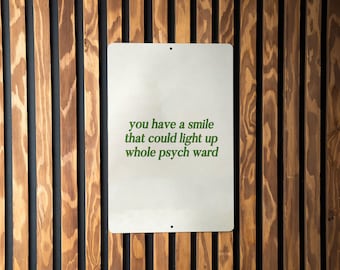 You Have a Smile That Could Light Up a Whole Psych Ward - Metal Sign - unique gift idea, metal sign art