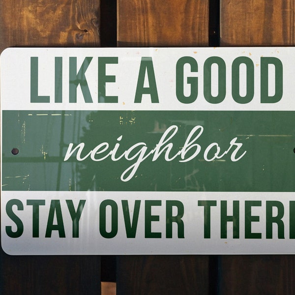 Metal Sign "Like A Good Neighbor Stay Over There", Home Decor, Wall Art, Funny Signs, Gift Idea