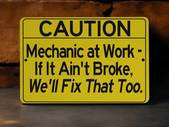 Mechanic at Work If It Ain't Broke We'll Fix That Too Metal Sign