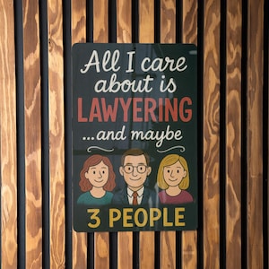 Funny Lawyer Chalkboard Style Metal Sign – All I Care About Is Lawyering and Maybe 3 People – Office Decor Gift