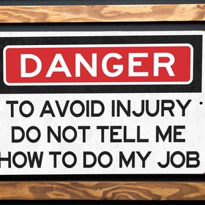 Danger To Avoid Injury Do Not Tell Me How To Do My Job Metal Sign - Office Decor, Funny Work Sign, Workplace Humor, Desk Decor, Warning Sign