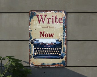 Metal Tin Sign for Writers - Writing Motivation, Write Now Inspiration, Writer's Gift, Creative Decor, Home Office Sign
