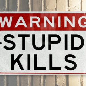 Warning Stupid Kills Metal Sign, Wall Decor, Safety Message, Humorous Sign, Novelty Gift