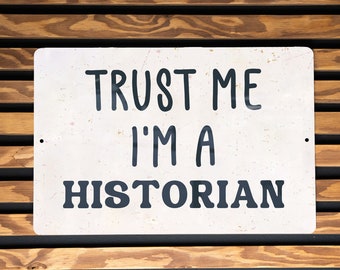 Trust Me, I'm A Historian Metal Sign - Home Decor, Wall Art, Gift Idea, History Buff, Vintage Style