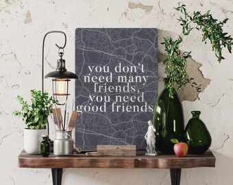 You Don't Need Many Friends, You Need Good Friends - Motivational Metal Sign