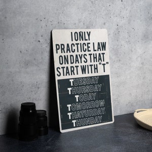 Law Practice Metal Sign, Lawyer Gift, Office Decor, Legal Professional, Days Starting With T
