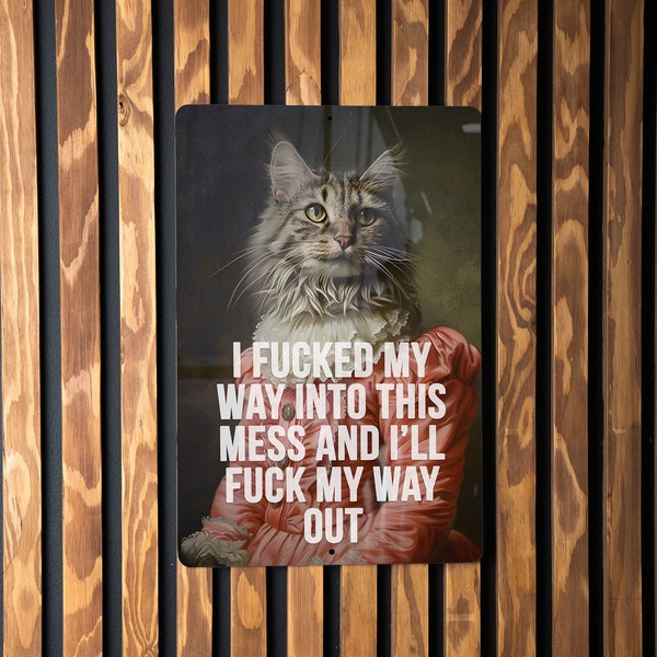 I Fucked My Way Into This Mess and I'll Fuck My Way Out - Metal Poster - Bold Statement, Edgy Humor, Life Philosophy, Survival Quote, Unique