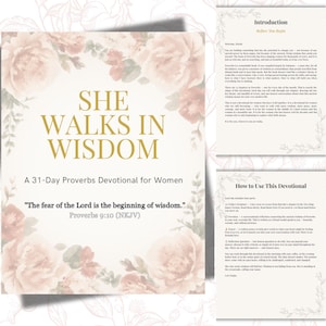 May include: A devotional book titled She Walks In Wisdom, A 31-Day Proverbs Devotional for Women, featuring gold text and a floral border. The cover includes the quote, The fear of the Lord is the beginning of wisdom, Proverbs 9:10 (NKJV).