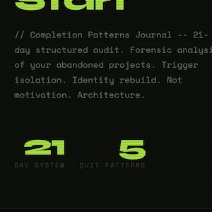 May include: A digital interface with a black background and lime green text. The header reads Finish What You Start, followed by text describing a 21-day structured audit, forensic analysis of abandoned projects, trigger isolation, and identity rebuild.