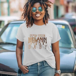 It&#39;s the MELANIN BABY Tee | Melanin Shirt, Black Girl Magic, Gift for Black Women, Gift for Black Woman, Christmas Gift for Black Women
