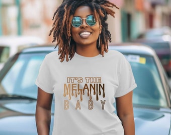 It's the MELANIN BABY Tee | Melanin Shirt, Black Girl Magic, Gift for Black Women, Gift for Black Woman, Christmas Gift for Black Women