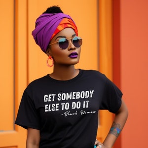 「Get Somebody Else to Do It」Tシャツ | 女性のエンパワーメント、黒人女性の力、黒人女性シャツ、黒人女性への贈り物、92パーセント、92%