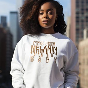 It&#39;s the Melanin Baby Sweatshirt | Black Girl Magic Sweatshirt, Get Somebody Else to Do It, Christmas Gift for Black Women, Black Girl Gift
