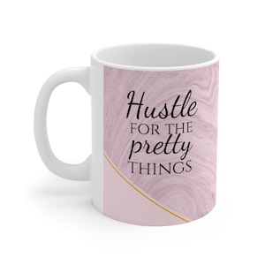 Hustle for the pretty things - Ceramic Mug, 11oz