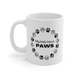 My Kids Have PAWS. Pet lovers. Dog lovers. Cat lovers - Ceramic Mug 11oz