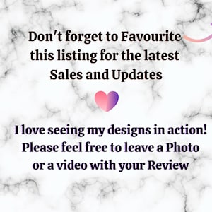 May include: Text on a marble background that reads "Don't forget to Favourite this listing for the latest Sales and Updates." Below the text is a pink heart with a purple gradient. The text below the heart reads "I love seeing my designs in action! Please feel free to leave a Photo or a video with your Review."