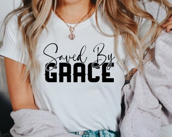 Saved By Grace Shirt, Motivations Shirt, Christian Shirt, Geschenk für sie, Shirt für Kirche, Gebet Shirt, Inspiration Shirt, Selbstliebe