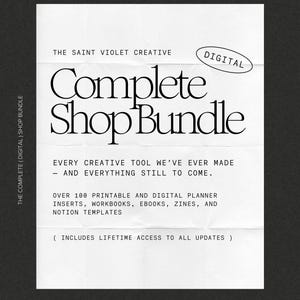 May include: A white paper with the text "Complete Shop Bundle" and the word "Digital" in an oval. The text includes "Every creative tool we've ever made" and "Over 100 printable and digital planner inserts, workbooks, ebooks, zines, and notion templates."