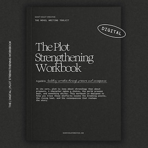 May include: A digital workbook titled "The Plot Strengthening Workbook" with the text "A guide to building narrative through pressure and consequence." The cover is dark gray with white text and a "DIGITAL" oval. The workbook is from Saint Violet Creative.