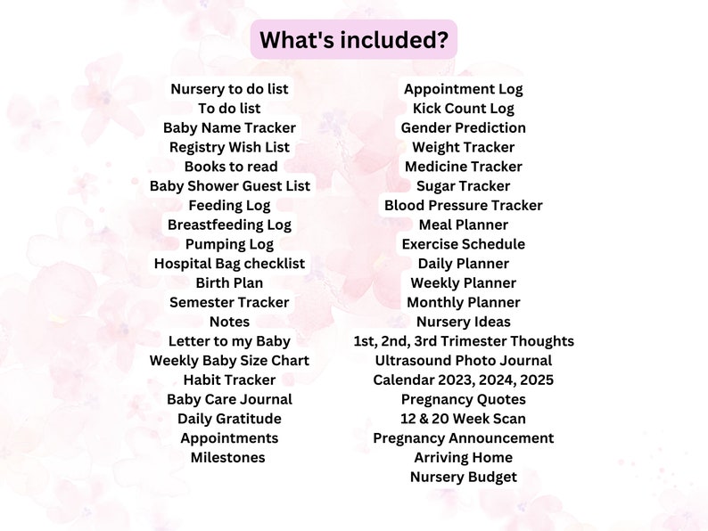 May include: A pink and white printable checklist for expectant parents. The checklist includes a variety of items to help plan for a new baby, such as nursery to-do lists, baby name trackers, feeding logs, and more.