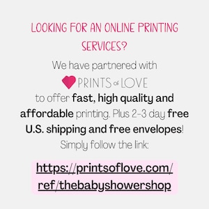 May include: Pink and white text on a white background that reads "LOOKING FOR AN ONLINE PRINTING SERVICES? We have partnered with PRINTS OF LOVE to offer fast, high quality and affordable printing. Plus 2-3 day free UK shipping and free envelopes! Simply follow the link: https://printsoflove.com/ref/thebabyshowershop"
