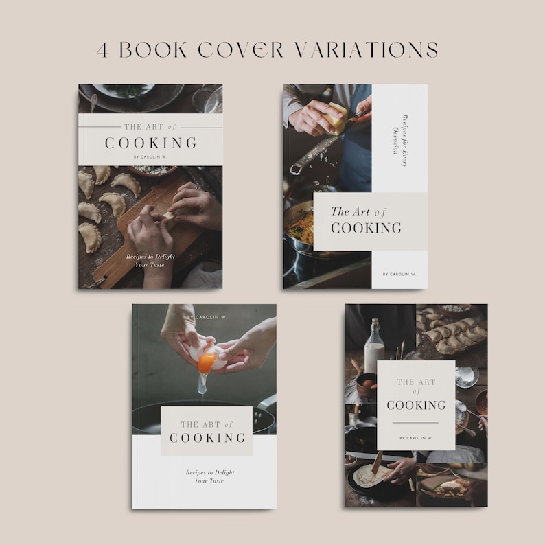 May include: Four different book cover variations for a cookbook titled "The Art of Cooking" by Carolin W. The covers feature various food photography, including hands preparing food, a cracked egg, and a variety of dishes.