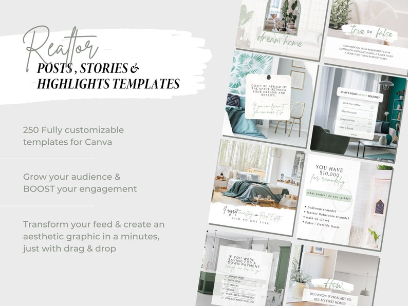 May include: A set of social media templates for real estate agents. The templates feature a green and white color scheme with text that says "Realtor Posts, Stories & Highlights Templates", "250 Fully customizable templates for Canva", "Grow your audience & BOOST your engagement", "Transform your feed & create an aesthetic graphic in a minutes, just with drag & drop", "Dream Home", "True or False", "What's your morning routine?", "You have $10,000 for remodeling", "What project do you tackle first?", "If you were saving for a down payment", "How do I know if I'm ready to buy my first home?"