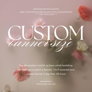 May include: A digital graphic with a pink and white floral background. The text "CUSTOM banner size" is in white. The text "Buy this product and let us know which backdrop you need as a custom a banner. You'll received your custom banner in less than 42 hours" is in black. The text "astheticsden.etsy.com" is in black.