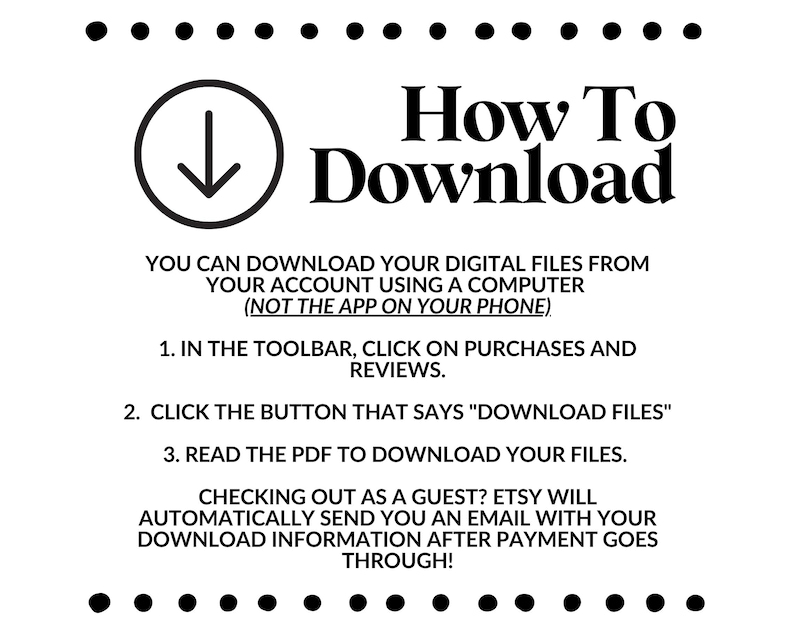 May include: White graphic with the text "How To Download" and instructions for downloading digital files from a computer. Includes a downward arrow symbol and decorative black dots.