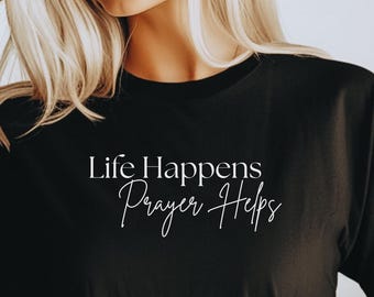 Life Happens Prayer Helps T-Shirt: Christian Graphic Tee