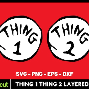 May include: Two white circles with the words "THING 1" and "THING 2" in black, on a red background. Below, the text "SVG - PNG - EPS - DXF" is displayed. The bottom of the image includes the Cricut logo and the text "THING 1 THING 2 LAYERED."