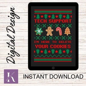 以下が含まれることがあります： 黒いタブレットに表示されたデジタルデザイン。デザインは、「TECH SUPPORT」と「I'M HERE TO DELETE YOUR COOKIES」というテキストが入った、ピクセル化されたクリスマスセーターのパターンが特徴です。雪の結晶、ジンジャーブレッドマン、キャンディケーン、クリスマスツリーなどのお祝いのアイコンが含まれています。