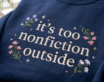 Embroidered Too Nonfictiony Outside Shirt, Floral Botanical Book Lover Sweater, Introvert Reader Crewneck, Cozy Book Club Gift Sweatshirt