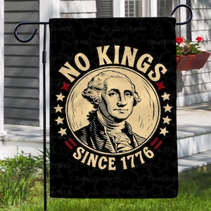 May include: A black and white garden flag with a portrait of George Washington and the text "No Kings Since 1776".
