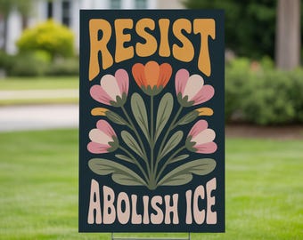 Resist Abolish ICE Garden Sign, Retro Floral Immigrant Rights Decor, Social Justice Yard Art, No Human Is Illegal Yard Sign