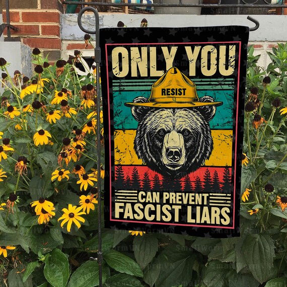Only You Can Prevent Fascist Liars Resist Bear Save Our Park Flag, Subtle Resistance Garden Flag, Subtle Anti Trump Yard Sign, FGA564