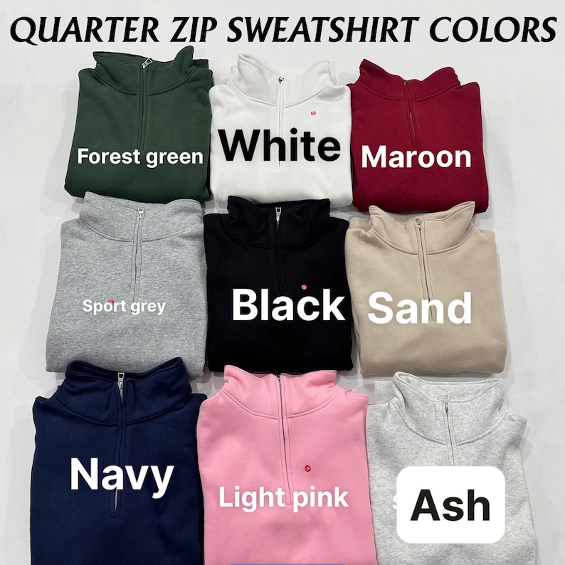 May include: A collection of nine quarter-zip sweatshirts arranged in a grid, labeled with the text QUARTER ZIP SWEATSHIRT COLORS. The colors include forest green, white, maroon, sport grey, black, sand, navy, light pink, and ash.