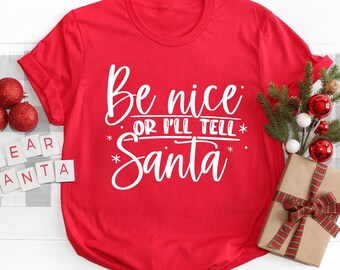 Funny Christmas Shirt: Be Nice or I'll Tell Santa - Holiday Tee