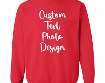 Custom Text Unisex Sweatshirt, Custom Text Or Photo Sweater, Personalized Toddler Youth Adult Sweatshirt, Your Logo or Design Sweashirt