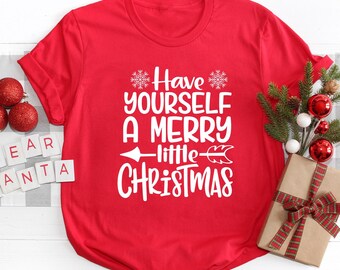 Have Yourself a Merry Little Christmas Shirt Holiday Tee Funny Gift Top
