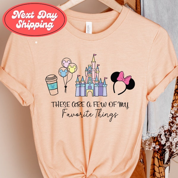 Disney Favorite Things Shirt, These Are A Few Of My Favorite Things Shirt, Disney Mouse Shirt, Disney Castle, Disneyland Shirt,Magic Kingdom